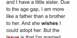 Her brother wants to be her father but his wife says No