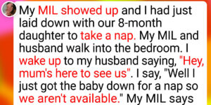 My mother-in-law showed up and I had just laid down with our 8-month