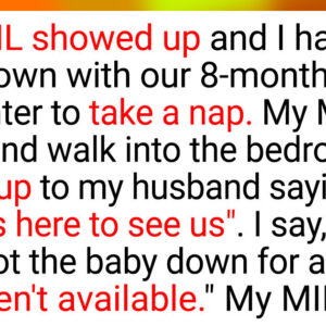 My mother-in-law showed up and I had just laid down with our 8-month